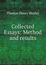 Collected Essays: Method and results - Thomas Henry Huxley