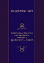 Coleccion de discursos parlamentarios, defenses y producciones ., Volume 5 - Joaquín María López