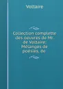 Collection complette des oeuvres de Mr. de Voltaire: Melanges de poesies, de . - Voltaire