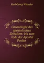 Chronologie des apostolischen Zeitalters: bis zum Tode der Apostel Paulus . - Karl Georg Wieseler