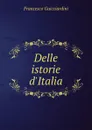 Delle istorie d.Italia - Francesco Guicciardini