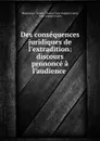 Des consequences juridiques de l.extradition: discours prononce a l.audience . - France Moulineau