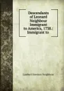 Descendants of Leonard Neighbour Immigrant to America, 1738.: Immigrant to . - Lambert Bowman Neighbour