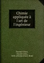 Chimie appliquee a l.art de l.ingenieur - Charles Léon Durand-Claye