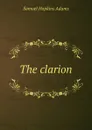 The clarion - Samuel Hopkins Adams