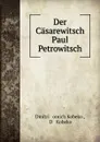 Der Casarewitsch Paul Petrowitsch - Dmitrii Ḟomich Kobeko