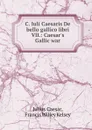 C. Iuli Caesaris De bello gallico libri VII.: Caesar.s Gallic war - Julius Caesar