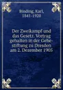 Der Zweikampf und das Gesetz. Vortrag gehalten in der Gehe-stiftung zu Dresden am 2. Dezember 1905 - Karl Binding