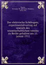 Der elektrische lichtbogen; experimentalvortrag auf wunsch des wissenschaftlichen vereins zu Berlin gehalten am 11. januar 1911 - Hermann Theodor Simon