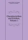 Charakteristiken und Kritiken, Volume 1 - August Wilhelm von Schlegel