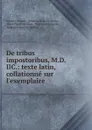 De tribus impostoribus, M.D.IIC.: texte latin, collationne sur l.exemplaire . - Gustave Brunet