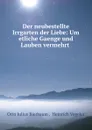Der neubestellte Irrgarten der Liebe: Um etliche Gaenge und Lauben vermehrt . - Otto Julius Bierbaum