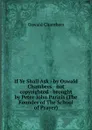 If Ye Shall Ask - by Oswald Chambers - not copyrighted - brought by Peter-John Parisis (The Founder of The School of Prayer) - Oswald Chambers