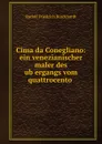 Cima da Conegliano: ein venezianischer maler des ubergangs vom quattrocento . - Rudolf Friedrich Burckhardt