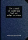 The church of the living God, and other sermons - E.H. Chapin