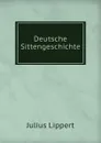 Deutsche Sittengeschichte - J. Lippert