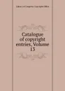 Catalogue of copyright entries, Volume 13 - Library of Congress. Copyright Office