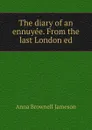 The diary of an ennuyee. From the last London ed - Jameson