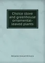 Choice stove and greenhouse ornamental-leaved plants - Benjamin Samuel Williams