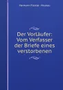 Der Vorlaufer: Vom Verfasser der Briefe eines verstorbenen - Hermann Pückler Muskau