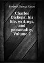 Charles Dickens: his life, writings, and personality, Volume 2 - Frederic George Kitton