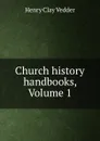 Church history handbooks, Volume 1 - Henry C. Vedder