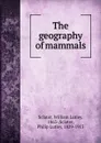The geography of mammals - William Lutley Sclater