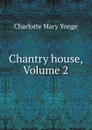 Chantry house, Volume 2 - Charlotte Mary Yonge