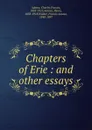 Chapters of Erie : and other essays - Charles Francis Adams