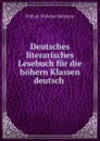 Deutsches literarisches Lesebuch fur die hohern Klassen deutsch . - William Nicholas Hailmann