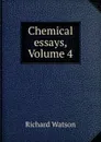 Chemical essays, Volume 4 - Richard Watson