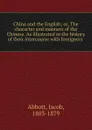 China and the English; or, The character and manners of the Chinese. As illustrated in the history of their intercourse with foreigners - Jacob Abbott