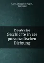 Deutsche Geschichte in der provenzalischen Dichtung - Carl Ludwig Ernst Appel