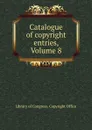 Catalogue of copyright entries, Volume 8 - Library of Congress. Copyright Office