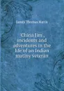 .China Jim., incidents and adventures in the life of an Indian mutiny veteran - James Thomas Harris