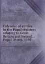 Calendar of entries in the Papal registers relating to Great Britain and Ireland. : Papal letters, 1198- . - William Henry Bliss