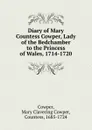 Diary of Mary Countess Cowper, Lady of the Bedchamber to the Princess of Wales, 1714-1720 - Mary Clavering Cowper Cowper