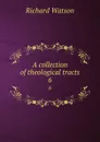 A collection of theological tracts. 6 - Richard Watson