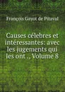 Causes celebres et interessantes: avec les jugements qui les ont ., Volume 8 - François Gayot de Pitaval