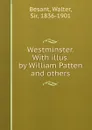 Westminster. With illus. by William Patten and others - Walter Besant