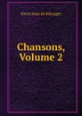 Chansons, Volume 2 - Pierre Jean de Béranger