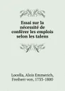 Essai sur la necessite de conferer les emplois selon les talens - Alois Emmerich Locella