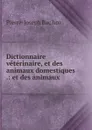 Dictionnaire veterinaire, et des animaux domestiques .: et des animaux . - Pierre-Joseph Buc'hoz