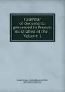Calendar of documents preserved in France: illustrative of the ., Volume 1 - Great Britain. Public Record Office