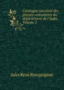 Catalogue raisonne des plantes vasculaires du departement de l.Aube, Volume 1 - Jules René Bourguignat