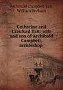 Catharine and Craufurd Tait: wife and son of Archibald Campbell, archbishop . - Archibald Campbell Tait