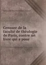 Censure de la faculte de theologie de Paris, contre un livre qui a pour . - Guillaume Thomas François Raynal