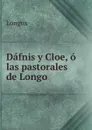 Dafnis y Cloe, o las pastorales de Longo - Longus