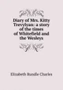 Diary of Mrs. Kitty Trevylyan: a story of the times of Whitefield and the Wesleys - Elizabeth Rundle Charles