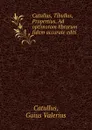 Catullus, Tibullus, Propertius. Ad optimorom librorum fidem accurate editi - Gaius Valerius Catullus